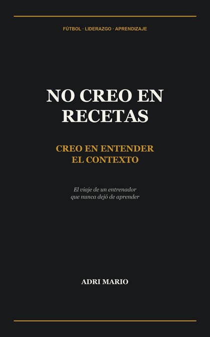 Portada de No creo en recetas, creo en entender el contexto